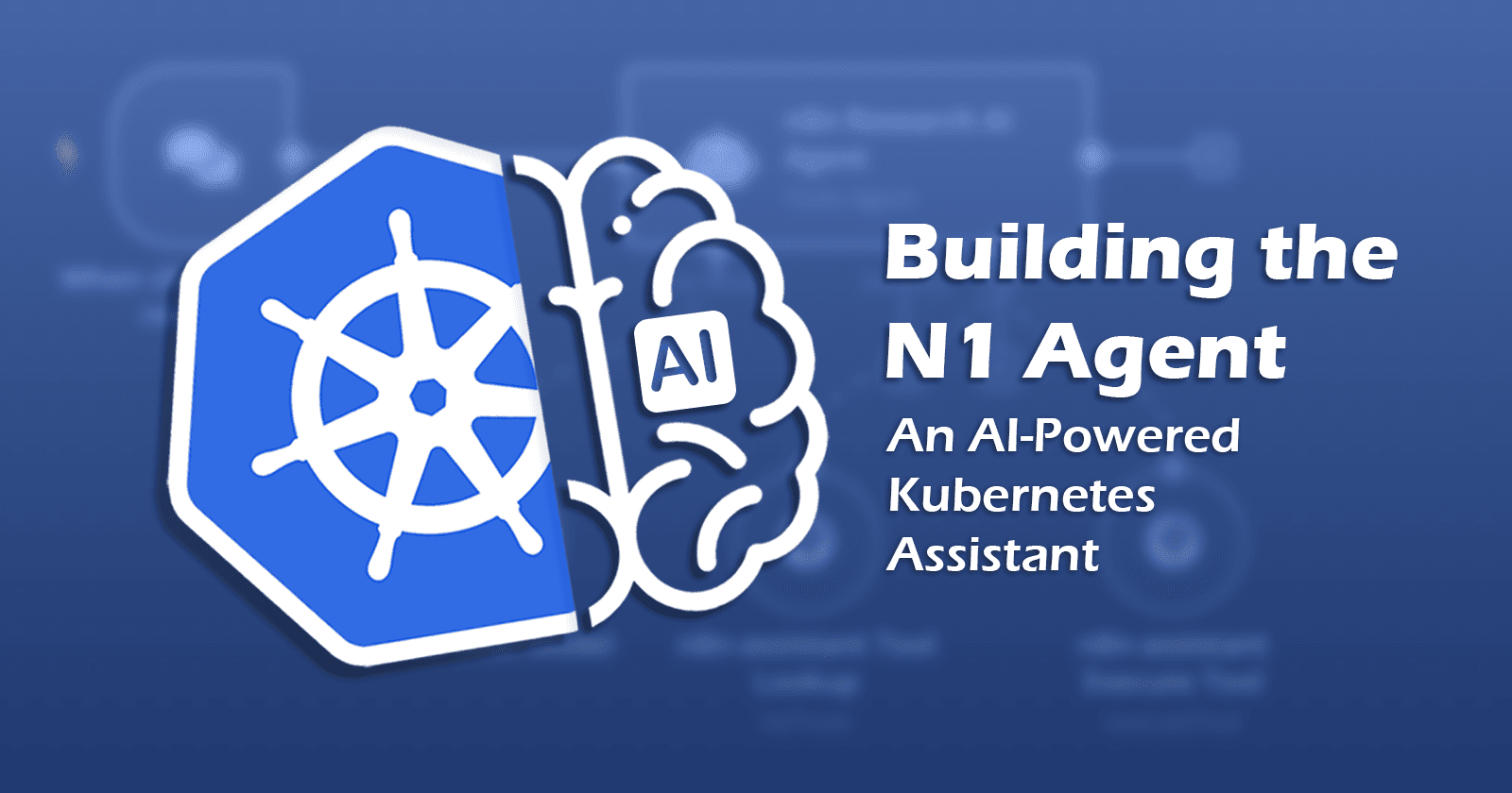 Building the N1 Agent : An AI-Powered Kubernetes Assistant